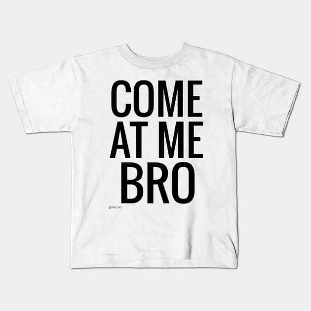 Come at me bro text writing black design Kids T-Shirt by Zaps_ISO